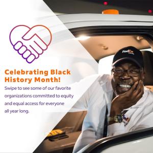 A person in a white vehicle, wearing a FedEx hat and shirt, smiling with a hand under their chin and the other hand on the wheel. "Celebrating Black History Month! Swipe to see some of our favorite organizations committed to equity and equal access for everyone all year long." On the left with symbol of two holding hands shaped into a heart.