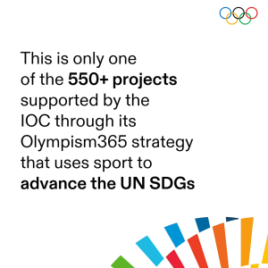 "This is only one of the 550+ projects supported by the IOC through its Olympism365 strategy that uses sport to advance the UN SDGs"