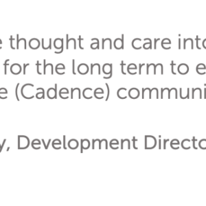 "We put the thought and care into making the design sustainable for the long term to ensure that the property is an asset for the (Cadence) community for the foreseeable future."  -Brian Reilly, Development Director, Volunteers of America
