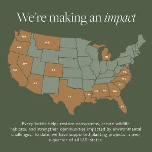 Map of US that says "Every bottle helps restore ecosystems, create wildlife habitats, and strengthen communities impacted by environmental challenges. Tod ate, we have supported planting projects in overa a quarter of all U.S. states."