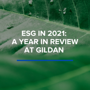 ESG IN 2021: A YEAR IN REVIEW AT GILDAN