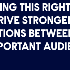"I BELIEVE IF WE’RE DOING THIS RIGHT, WE HAVE THE ABILITY TO DRIVE STRONGER, MORE MEANINGFUL CONNECTIONS BETWEEN OUR CLIENTS AND THESE IMPORTANT AUDIENCES."