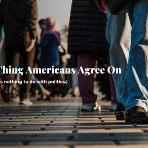 People crossing a street. "The Big Thing Americans Agree On. (Here's a hint: It has nothing to do with politics.)"