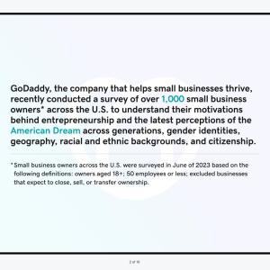 GoDaddy, the company that helps small businesses thrive. recently conducted a survey of over 1,000 small business owners* across the U.S. to understand their motivations behind entrepreneurship and the latest perceptions of the American Dream across generations, gender identities, geography, racial and ethnic backgrounds, and citizenship.