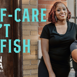 Self-Care Isn't Selfish. Made in America by GoDaddy