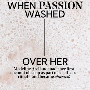 When passion washed over her. Madeline Arellano made her first coconut oil soap.