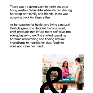 There was no going back to harsh soaps or body washes. When Madeline started sharing her soap with family and friends, there was no going back.