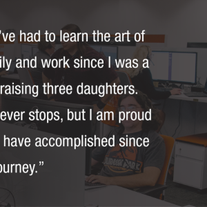 "In my career, I've had to learn the art of balancing family and work since I was a single mother raising three daughters. The learning never stops , but I am proud of how much I have accomplished since I started this journey." Felicia Rives quote.