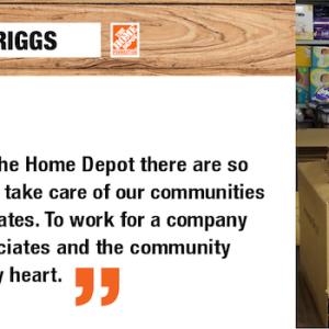 "I love that at The Home Depot there are so many ways we take care of our communities and our associates. To work for a company that puts associates and the community first warms my heart." Tamie Briggs