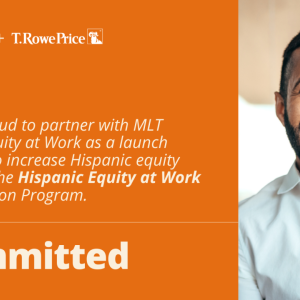 T. Rowe Price Participates in MLT Hispanic Equity at Work Launch