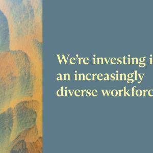We're investing in an increasingly diverse workforce.