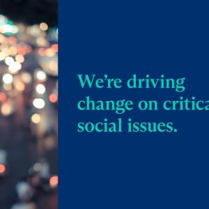 We're driving change on critical social issues.