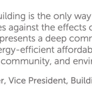 "Resilient building is the only way to future-proof our communities against the effects of a changing climate. Cadence represents a deep commitment to sustainability: healthy, energy-efficient affordable homes that are responsive to resident, community, and environmental priorities."  - Krista Egger, Vice President, Building Resilient Futures, Enterprise