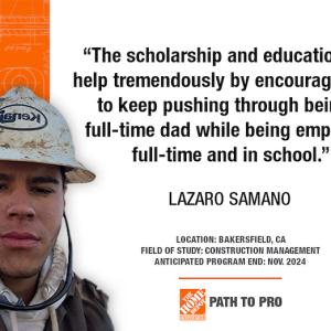 Lazaro Samano: "The scholarship and education will help tremendously by encouraging me to keep pushing through being a full-time dad while being employed full-time and in school." LAZARO SAMANO