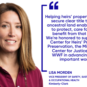 “Helping heirs’ property owners secure clear title to their ancestral land enables them to protect, care for, and benefit from that land, and we are honored to support the Center for Heirs’ Property Preservation, the Mississippi Center for Justice, and WWF in advancing this important work.” 