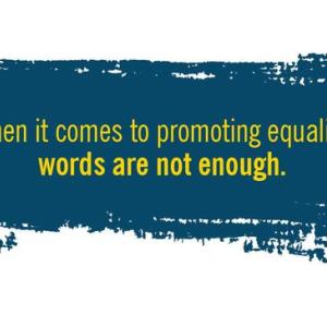 "When it comes to promoting equality, words are not enough."