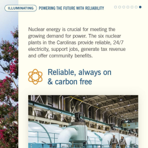 "Nuclear energy is crucial for meeting the growing demand for power. The six nuclear plants in the Carolinas provide reliable, 24/7 electricity, support jobs, generate tax revenue and offer community benefits. Reliable, always on & carbon free"