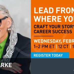 Lead From Where You Are: Craft Your Story to Design Career Success
