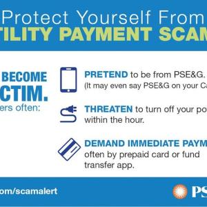 Protect Yourself From UTILITY PAYMENT SCAMS. DON'T BECOME A VICTIM. Scammers often: PRETEND to be from PSE&G. (It may even say PSE&G on your Caller ID.) THREATEN to turn off your power within the hour. DEMAND IMMEDIATE PAYMENT often by prepaid card or fund transfer app.