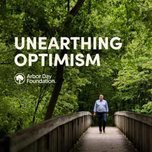 Arbor Day Foundation "Unearthing Optimism" Podcast Cover