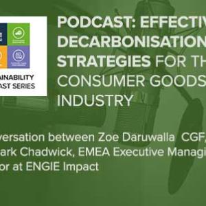 PODCAST: EFFECTIVE DECARBONISATION STRATEGIES FOR THE CONSUMER GOODS INDUSTRY a conversation between Zoe Darwalla CGF, and Mark Chadwick, EMEA Executive Managing Director at ENGIE Impact