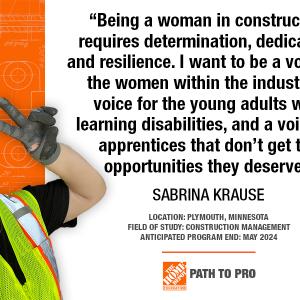 "Being a woman in construction requires determination, dedication, and resilience. I want to be a voice for the women within the industry, a voice for the young adults with learning disabilities, and a voice for apprentices that don't get the opportunities they deserve." SABRINA KRAUSE
