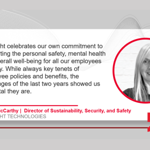 "Keysight celebrates out own commitment to supporting the safety, mental health, and overall well-being of all our employees globally. While always key tenants of employee policies and benefits, the challenges of the last two years have showed us how vital they are" by Claire McCarthy GLOBAL DIRECTOR SUSTAINABILITY, SECURITY & SAFETY with her headshot