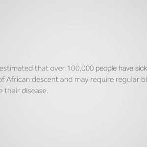 screenshot from video, "in the us, it is estimated that over 100,000 people have sickle cell disease - most who are of African descent and may require regular blood transfusions to help manage their disease.