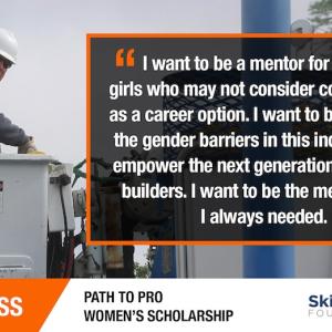 KATIE CROSS: "I want to be a mentor for young girls who may not consider construction as a career option. I want to break down the gender barriers in this industry and empower the next generation of female builders. I want to be the mentor that I always needed."