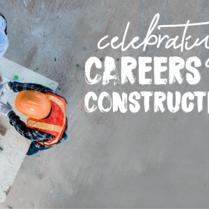 Celebrating Careers in Construction.