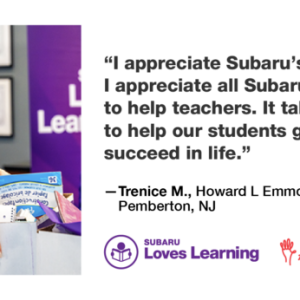 Trenice M. and quote "I appreciate Subaru's support. I appreciate all Subaru has done to help teachers..."