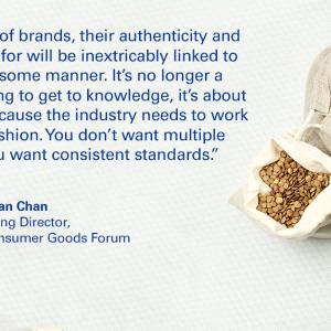 Quotation from Wai-Chan Chan, Managing Director, Consumer Goods Forum reading, "The importance of brands, their authenticity and what they stand for will be inextricably linked to sustainability in some manner. It's no longer a cause of competing to get to knowledge, it's about collaboration because the industry needs to work in a collective fashion. You don't want multiple standards. You want consistent standards." 