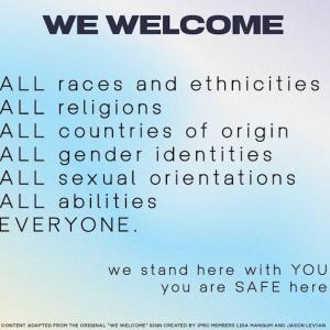 We welcome all; we stand here with you. You are safe here.