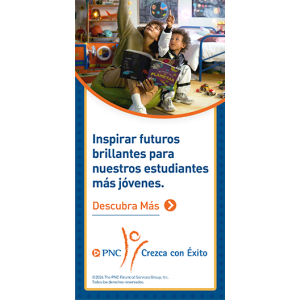 "Inspirar futuros brillantes para nuestros estudiantes mas jovenes." PNC Crezca con Exito