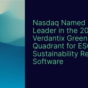 "Nasdaq Named a Leader in the 2025 Verdantix Green Quadrant for ESG & Sustainability Reporting Software"