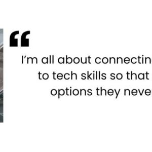 "I'm all about connecting creativity and passion to tech skills so that girls can discover life options they never even dreamed of." - Marija Musja