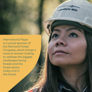 International Paper is a proud sponsor of the Women’s Forest Congress, which brings a voice to women looking to address the biggest challenges facing forests and the forest sector, today and in the future.