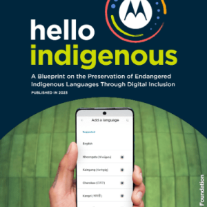 "hello indigenous A Blueprint on the Preservation of Endangered Indigenous Languages Through Digital Inclusion PUBLISHED IN 2023"