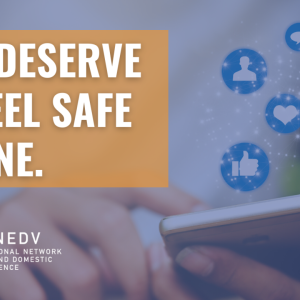 person using a cell phone, abstract symbols above it. "you deserve to feel safe online." and NNEDV logo