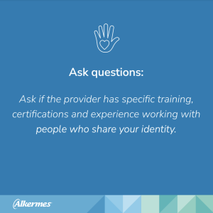 PDF Slide with the text "Ask questions: Ask if the provider has specific training, certifications and experience working with people who share your identity"