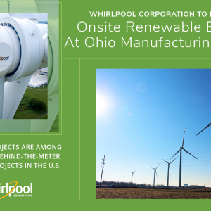 Two images of wind turbines. "Whirlpool Corporation to Install Onsite Renewable Energy At Ohio Manufacturing Plants."