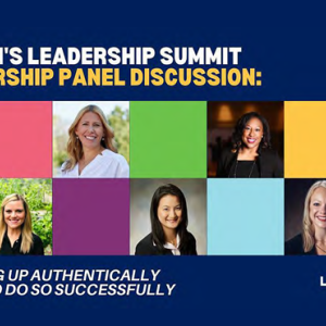Women's Leadership Summit Leadership Panel Discussion: Profiles of seven people. "Showing up authentically & how to do so successfully.