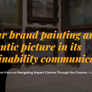 Is your brand painting an authentic picture in its sustainability communication?