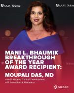 "Mani L. Bhaumik Breakthrough of the Year Award Recipient: Moupali Das, MD - Vice President, Clinical Development, HIV Prevention & Pediatrics"