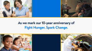 Images of people and families with text: As we mark our 10-year anniversary of Fight Hunger. Spark Change.