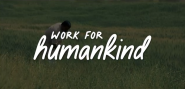 Text "work for human kind" over a person working in a field