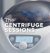 "The Centrifuge Sessions"