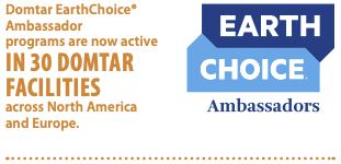 Domtar Earth Choice Ambassador programs are now active in 30 Domtar Facilities across North America and Europe.