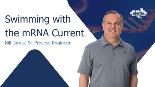 Swimming with the mRNA current - Bill Jarvis, Sr. Process Engineer