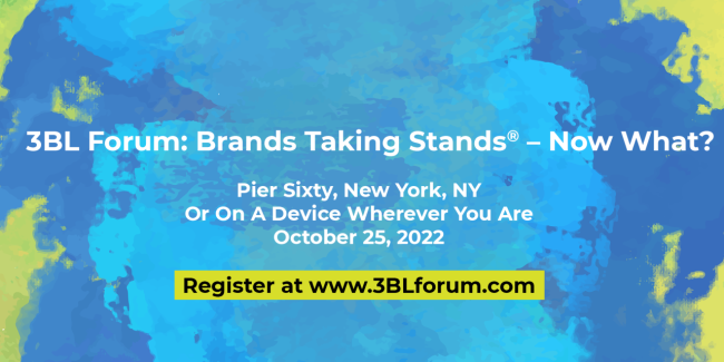 3BL Forum: Brands Taking Stands® - Now What? Registration information